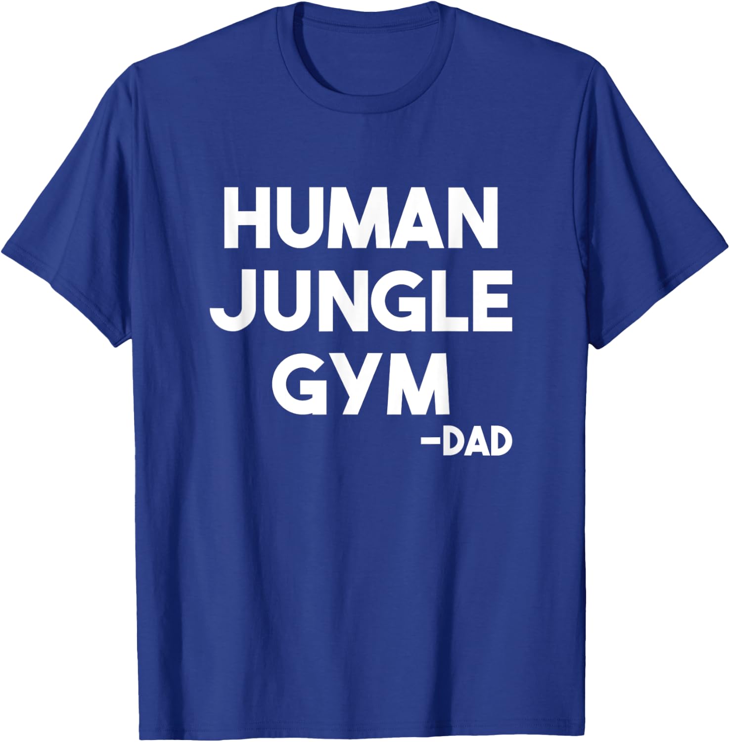 Human Jungle Gym Dad Father's Day Gift Him Birthday Funny T-Shirt - T-Shirt | Royal