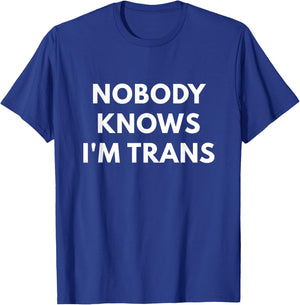 Nobody Knows I'm Trans - Transgender Rights shirts T-Shirt - T-Shirt | Royal