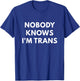 Nobody Knows I'm Trans - Transgender Rights shirts T-Shirt - T-Shirt | Royal