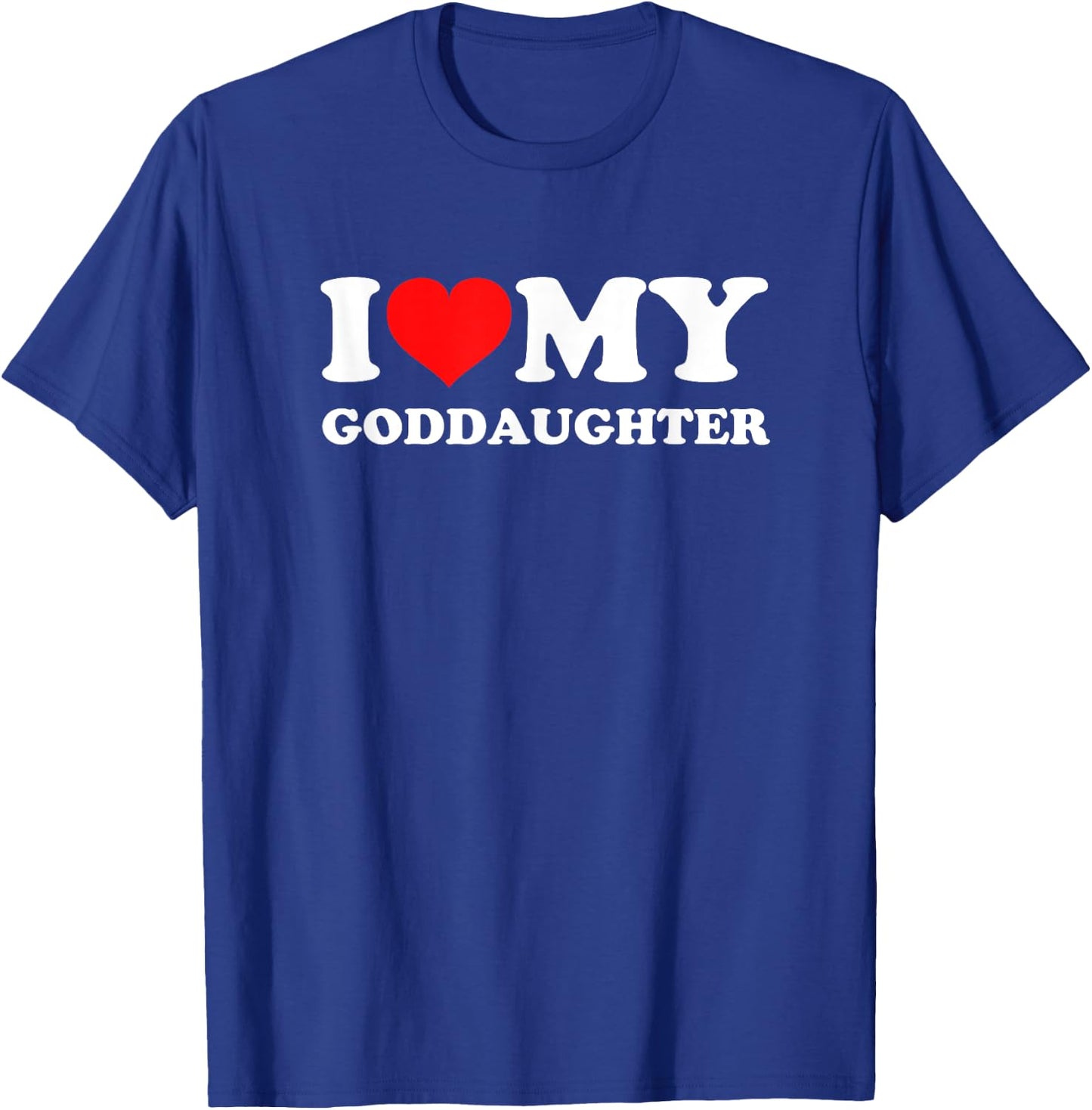 I Love My Goddaughter T-Shirt - T-Shirt | Royal