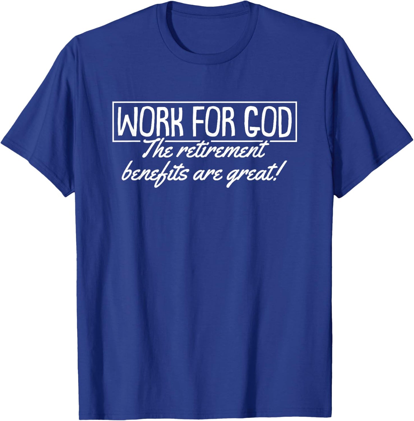 Work For God The Retirement Benefits Are Great Christmas T-Shirt - T-Shirt | Royal