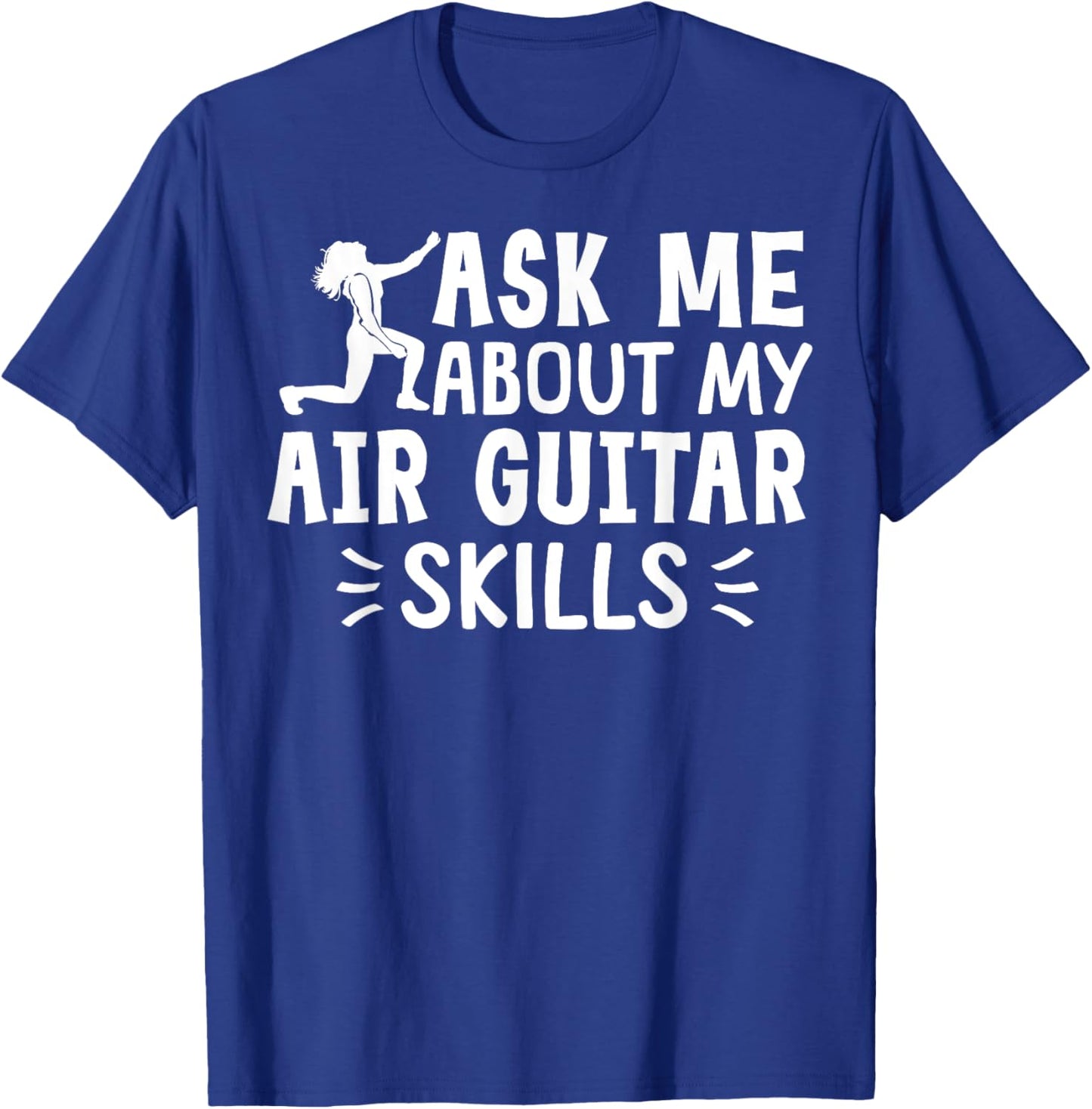 Ask Me About My Air Guitar Skills Funny Air Guitarist T-Shirt - T-Shirt | Royal
