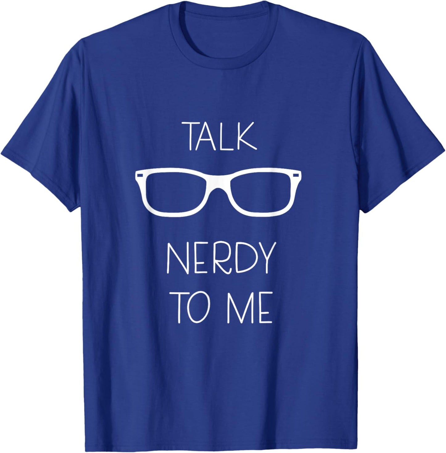Talk Nerdy To Me - Funny Geeky - Black - Small - -Adult - Short Sleeve - Comic Con - Geeks, Tech Enthusiasts, Comic Con Attendees T-Shirt - T-Shirt | Royal