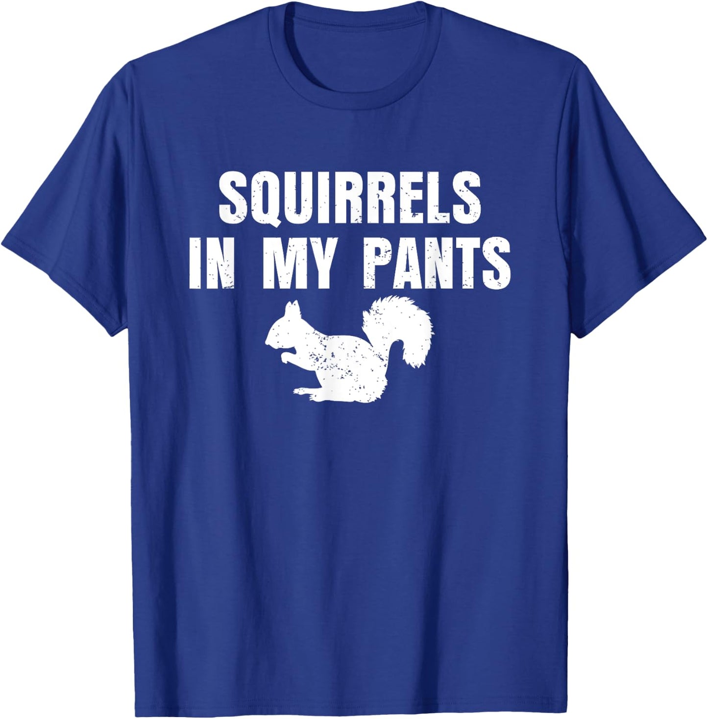 Squirrels In My Pants T-Shirt - T-Shirt | Royal