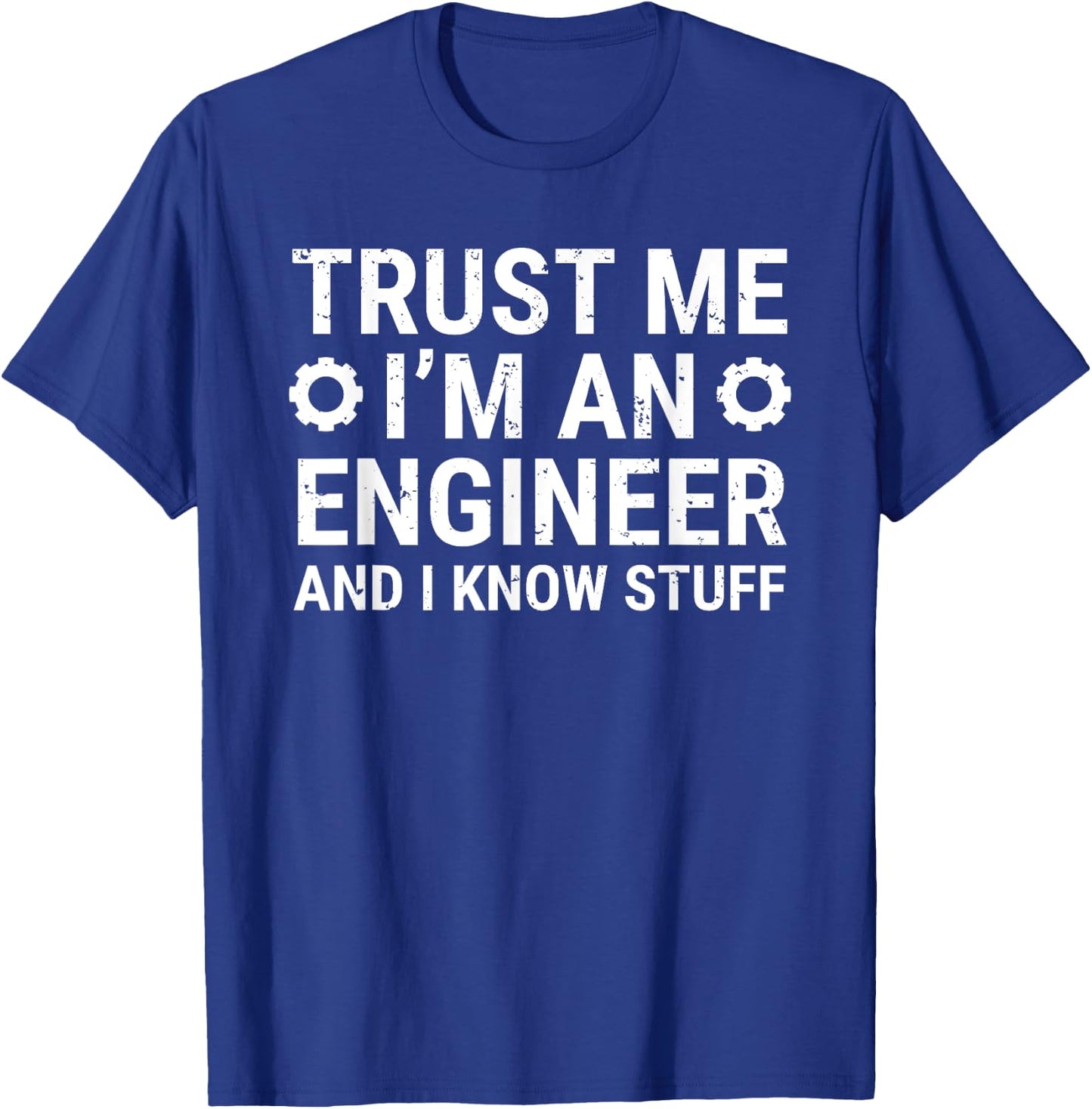 Trust Me I'm An Engineer And I Know Stuff Funny Engineering T-Shirt - T-Shirt | Royal
