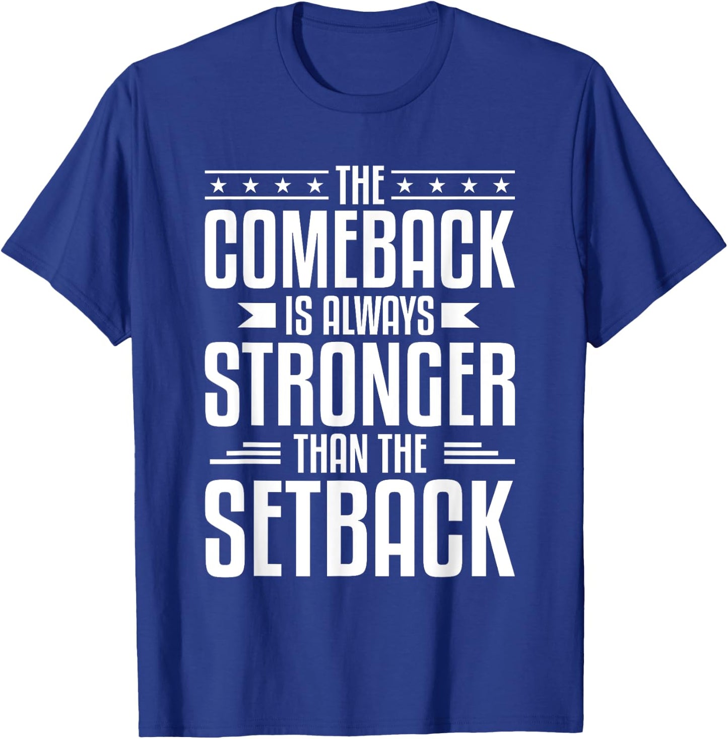 The Comeback Is Always Stronger Than The Setback T-Shirt - T-Shirt | Royal