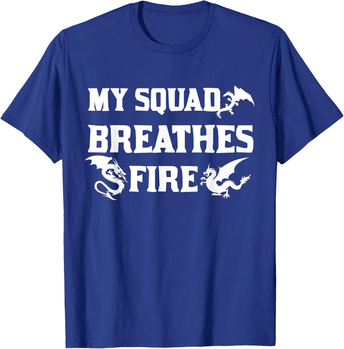 My Squad Breathes Fire Dragon Fantasy Unique T-Shirt - T-Shirt | Royal