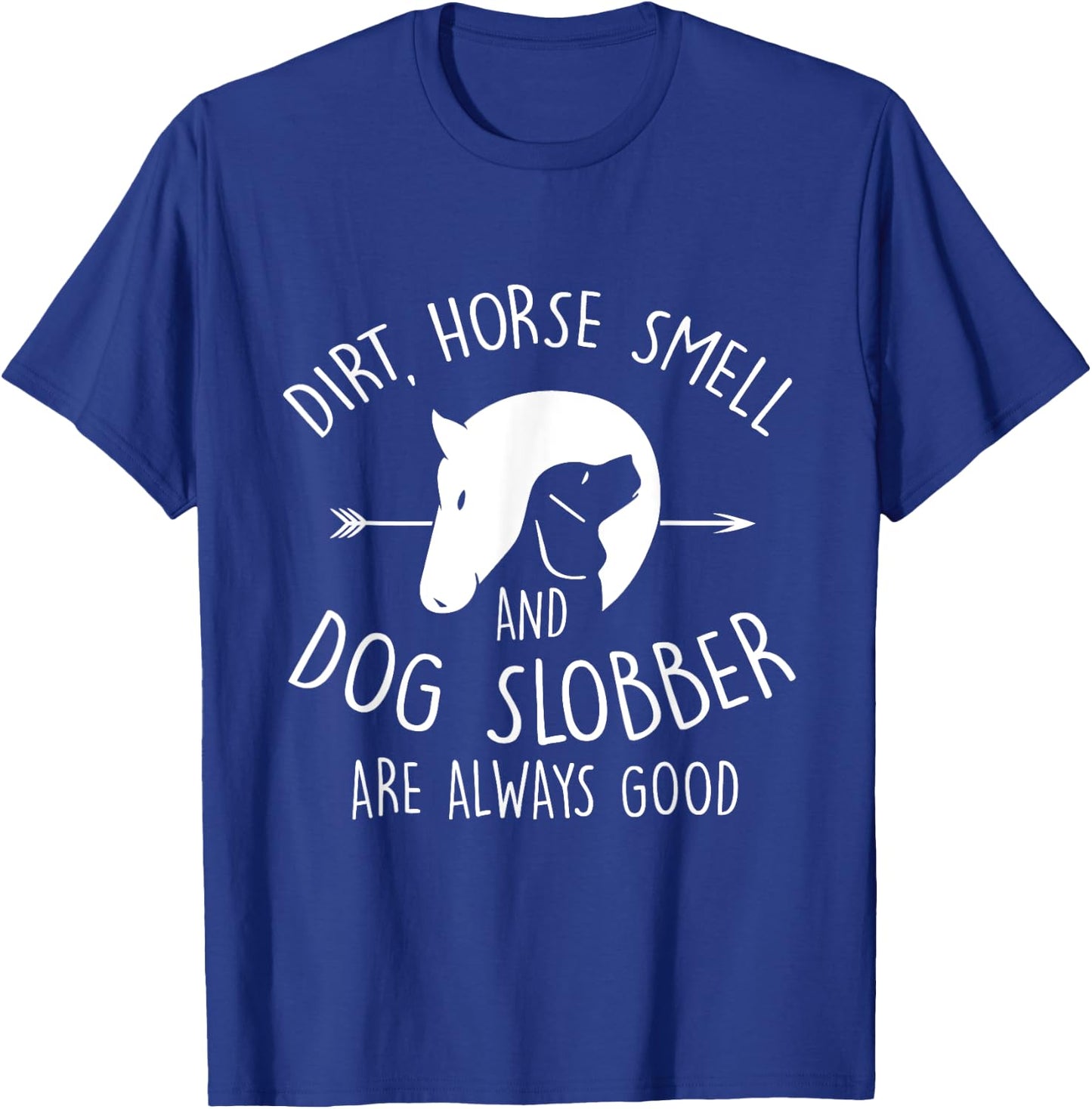 Dirt, Horse Smell & Dog Slobber Horse Lover Gift T-Shirt - T-Shirt | Royal