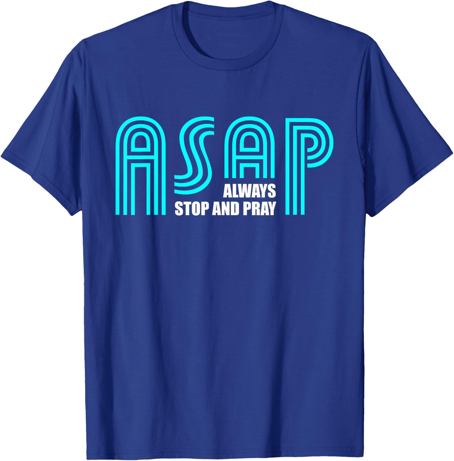 ASAP Always Stop And Pray Christian Faith Religious Prayer T-Shirt - T-Shirt | Royal