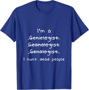 Genealogist I Hunt Dead People Genealogy Gift T-Shirt - T-Shirt | Royal