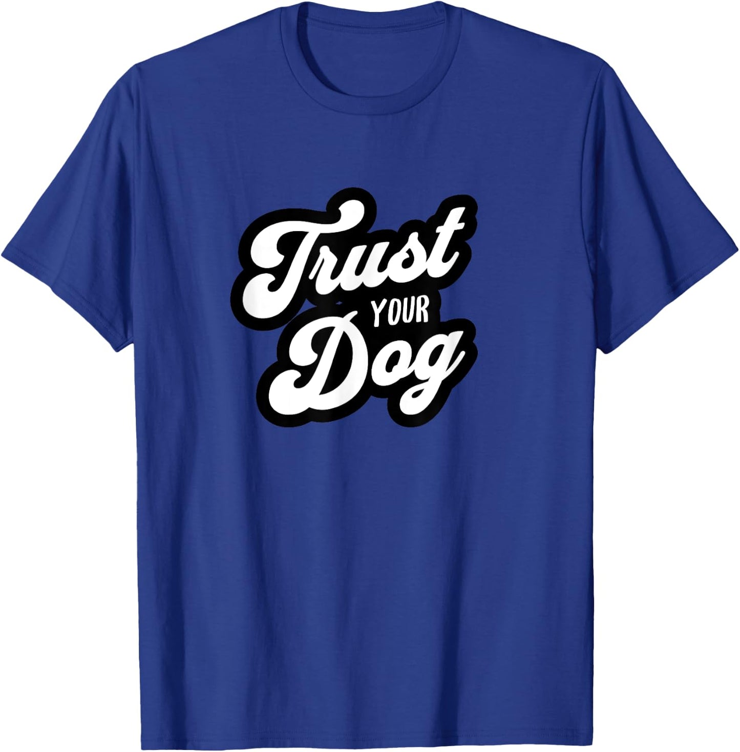 Trust Your Dog funny pet design T-Shirt - T-Shirt | Royal
