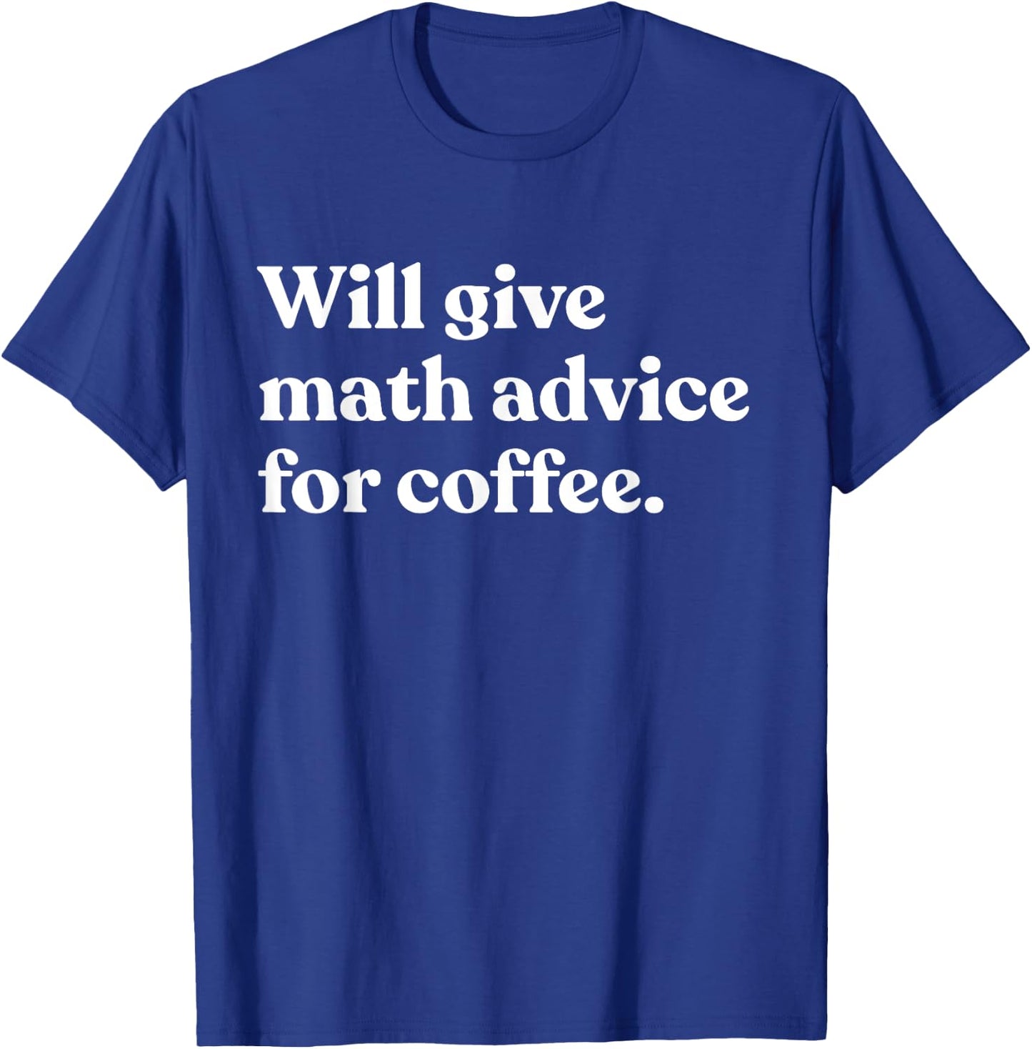 Will Give Math Advice For Coffee Funny Math Teacher T-Shirt - T-Shirt | Royal