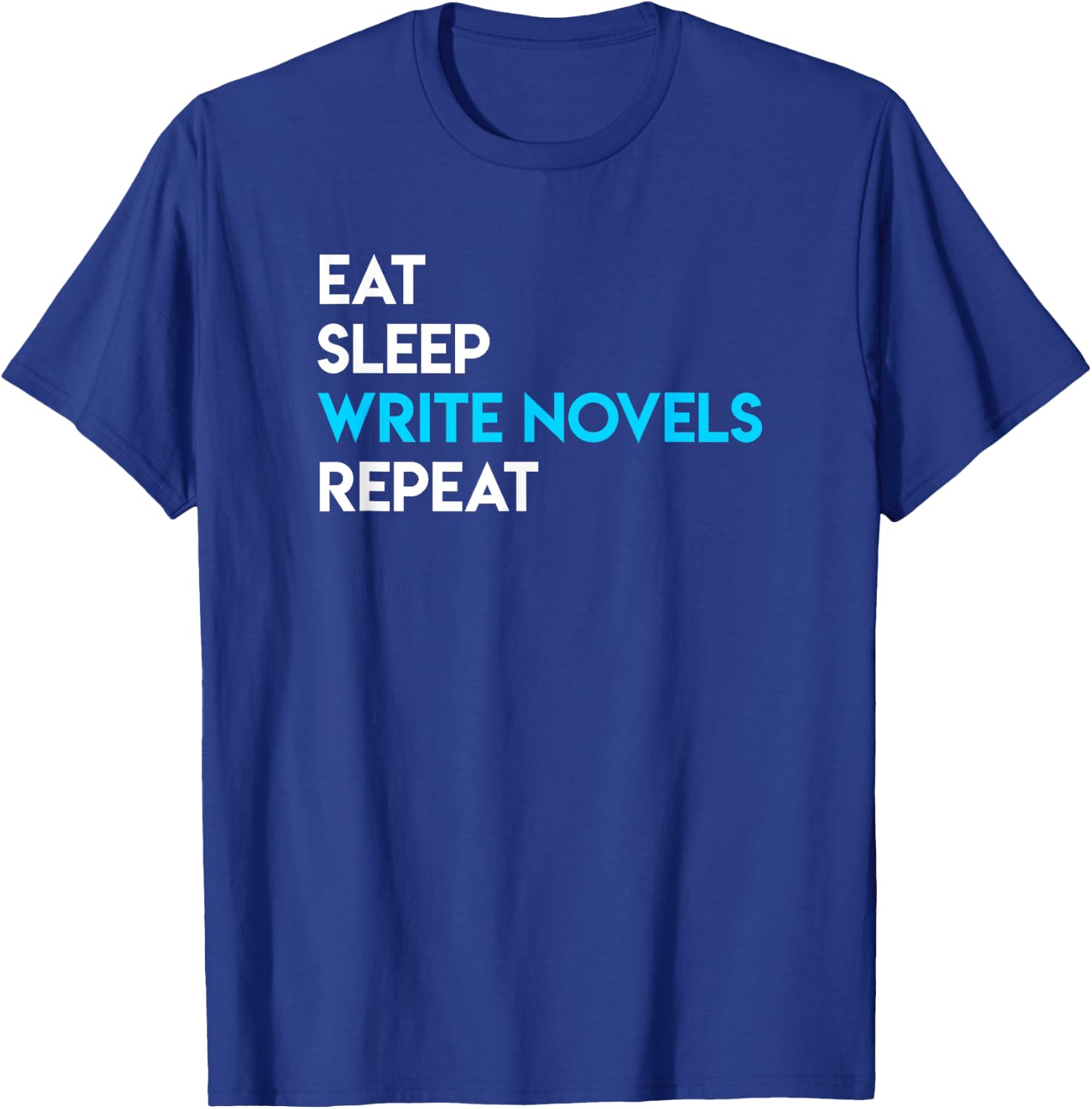 Eat Sleep Write - Writing Shirt Novel Writer Novelist T-Shirt - T-Shirt | Royal