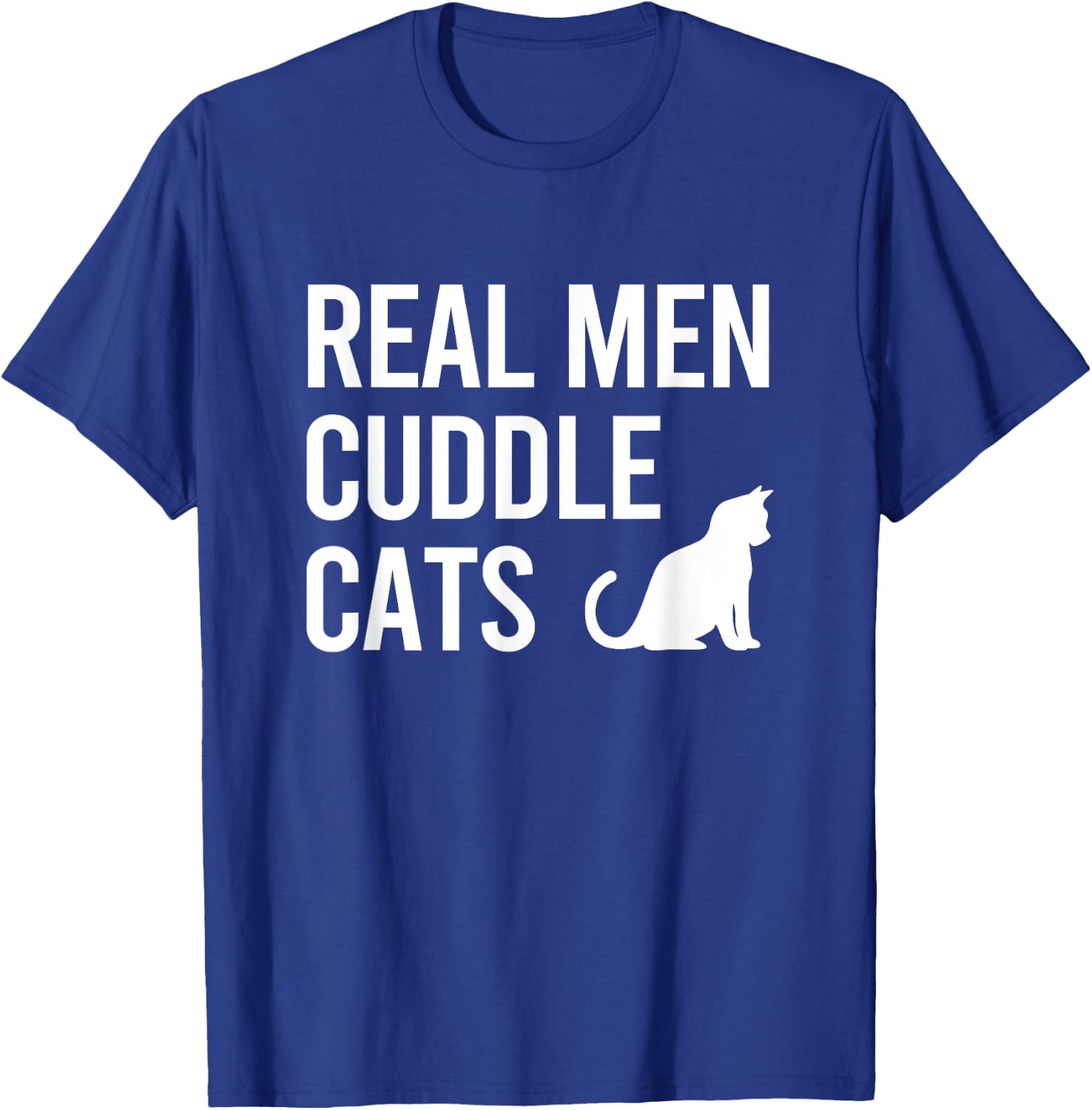 Real Men Cuddle Cats Funny Gift T-Shirt - T-Shirt | Royal