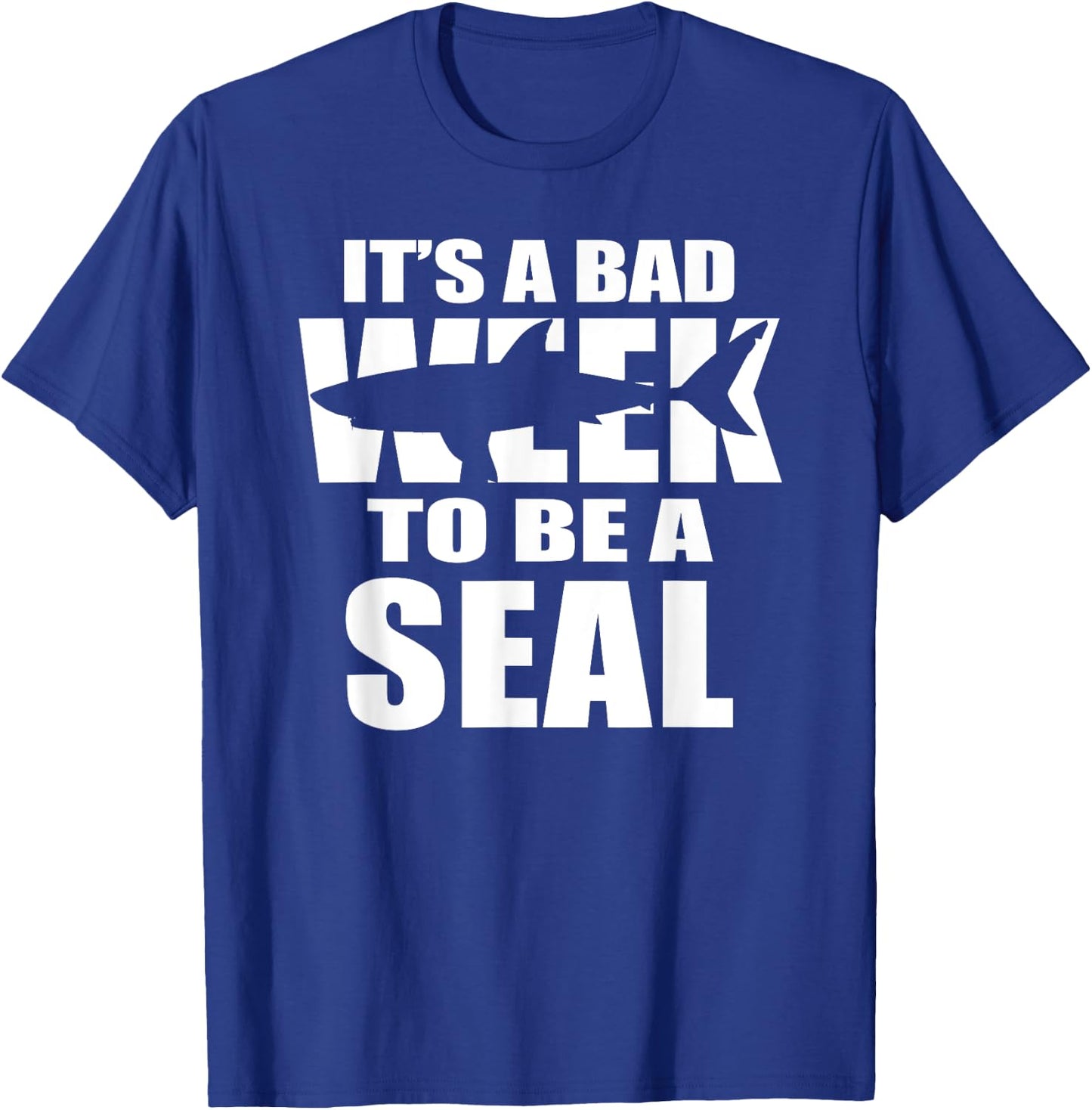 Its A Bad Week To Be A Seal T-Shirt - T-Shirt | Royal