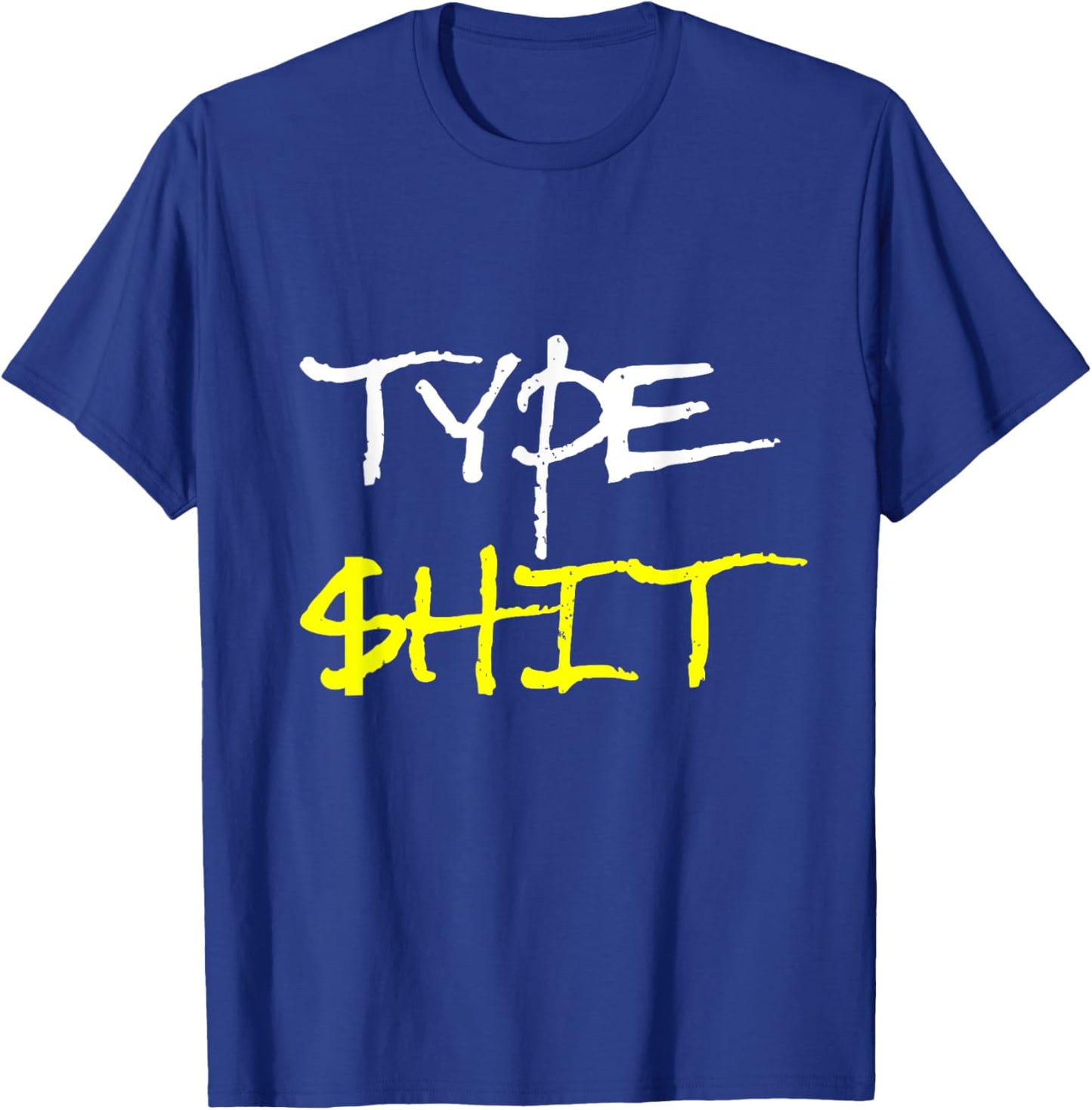 Type Shit Funny Rap Trap Music Hip Hop Saying Meme T-Shirt - T-Shirt | Royal