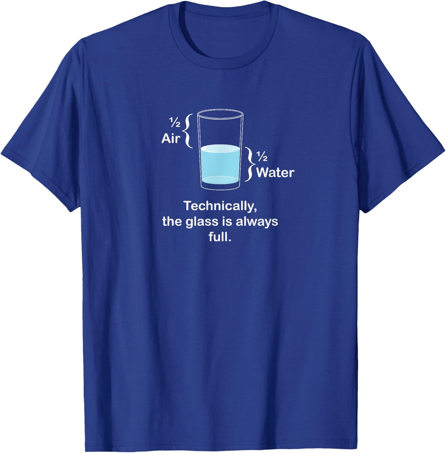 Technically, the glass is always full - Positivity T-Shirt - T-Shirt | Royal