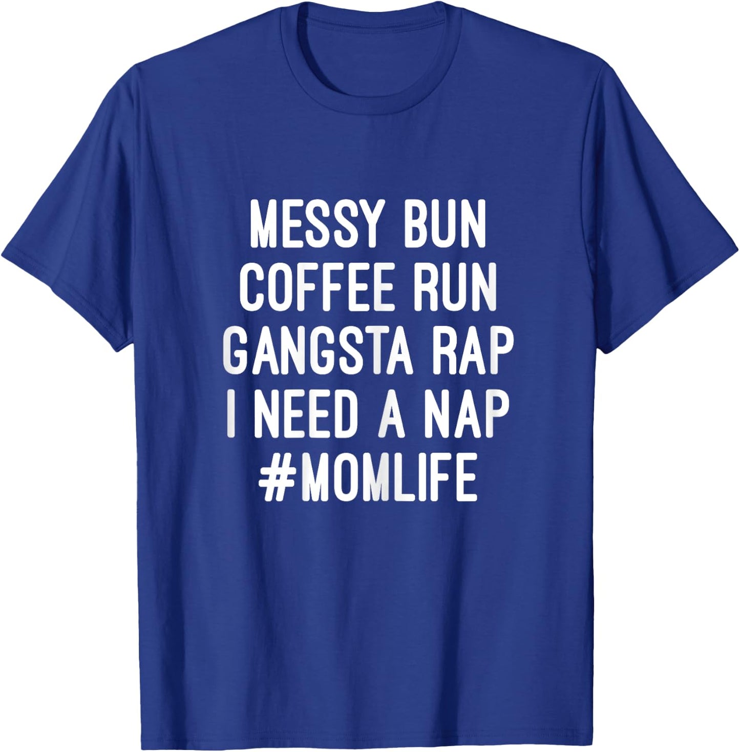 Mom Life Messy Bun Coffee Run Gangsta Rap Nap T-Shirt - T-Shirt | Royal