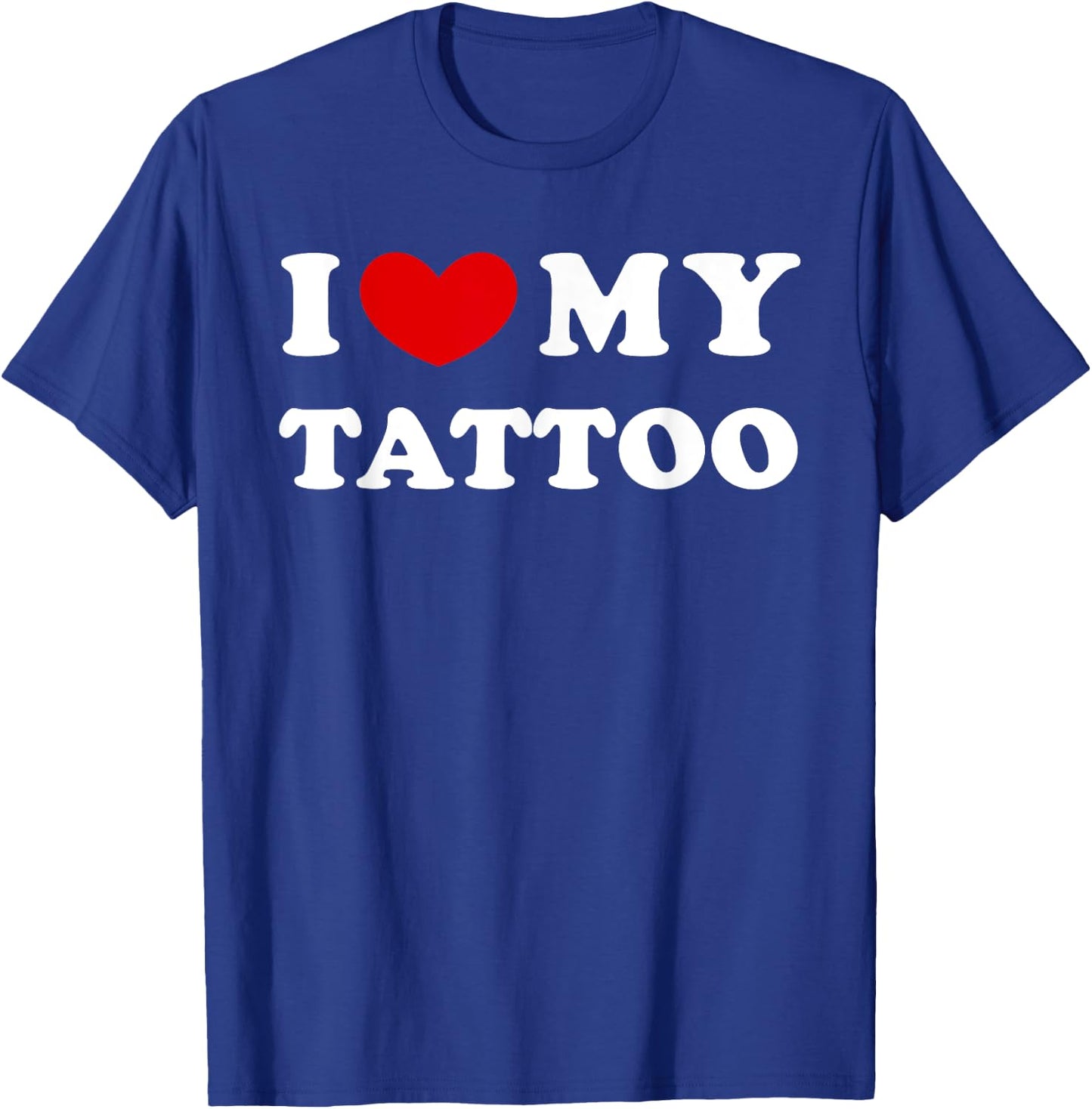 I Love My Tattoo, I Love My Tattoo , black T-Shirt - T-Shirt | Royal