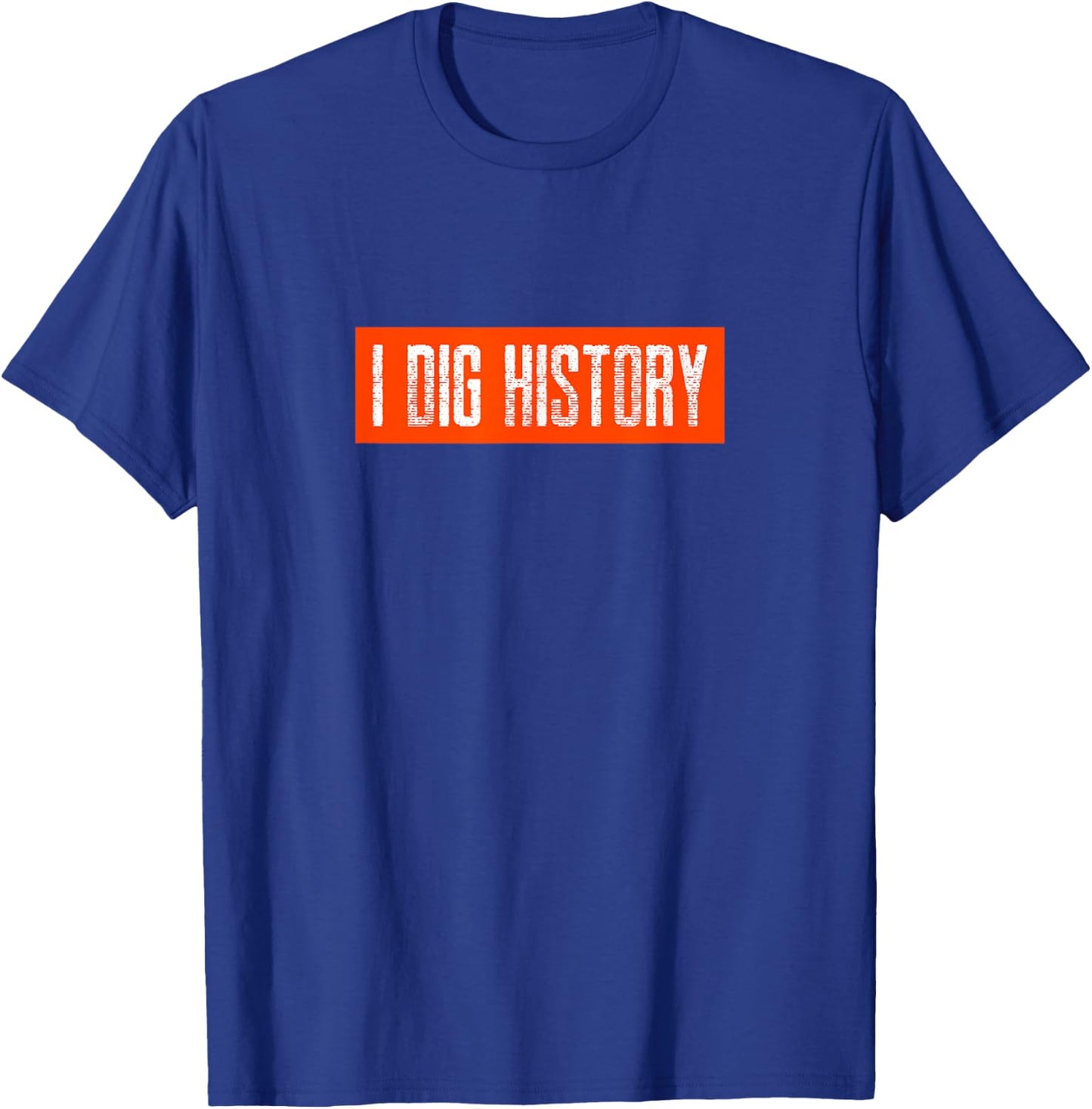 I Dig History Metal Detecting Treasure Hunting T-Shirt - T-Shirt | Royal