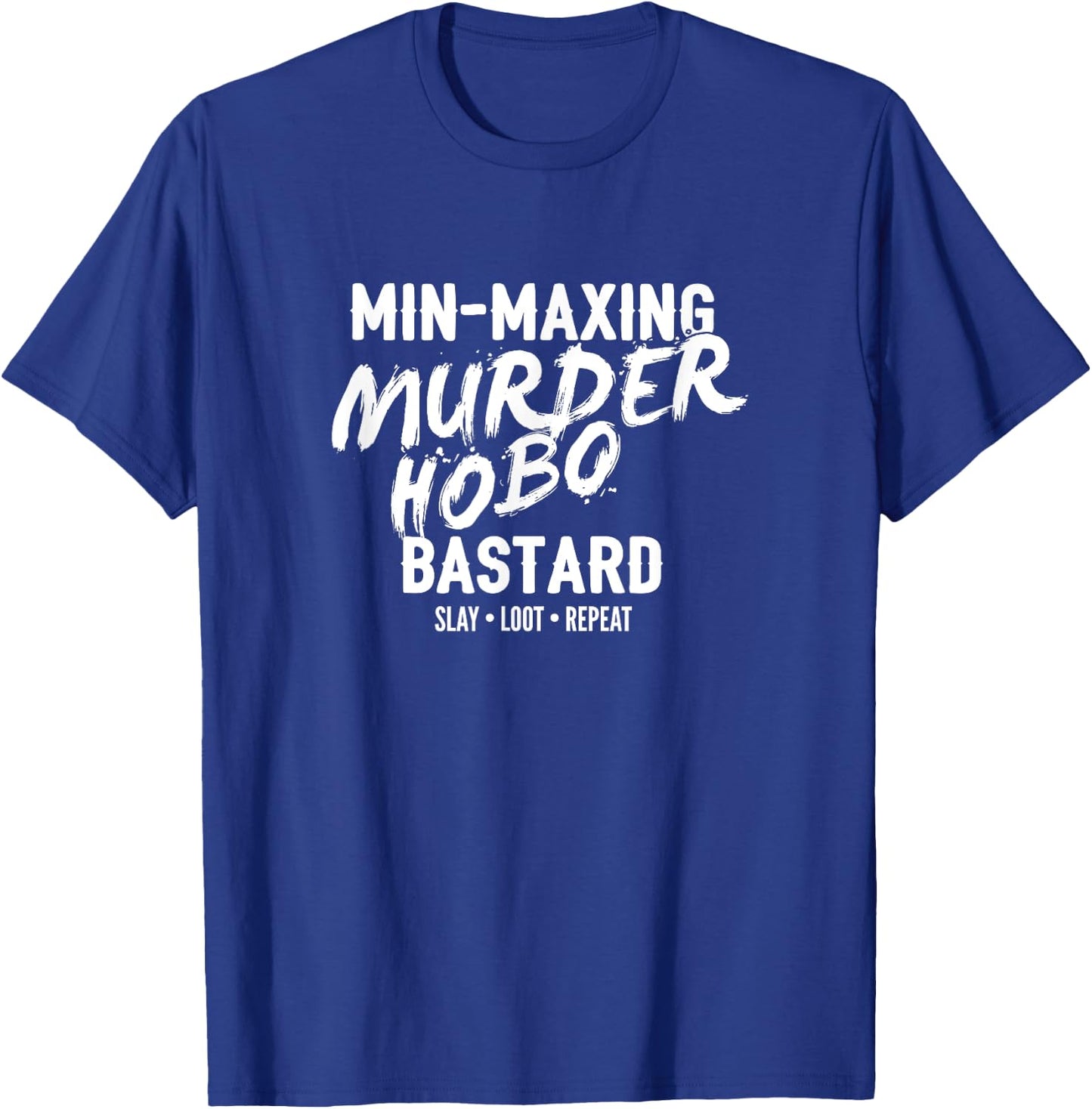 Min-Maxing Murder Hobo Bastard Fantasy RPG T-Shirt - T-Shirt | Royal