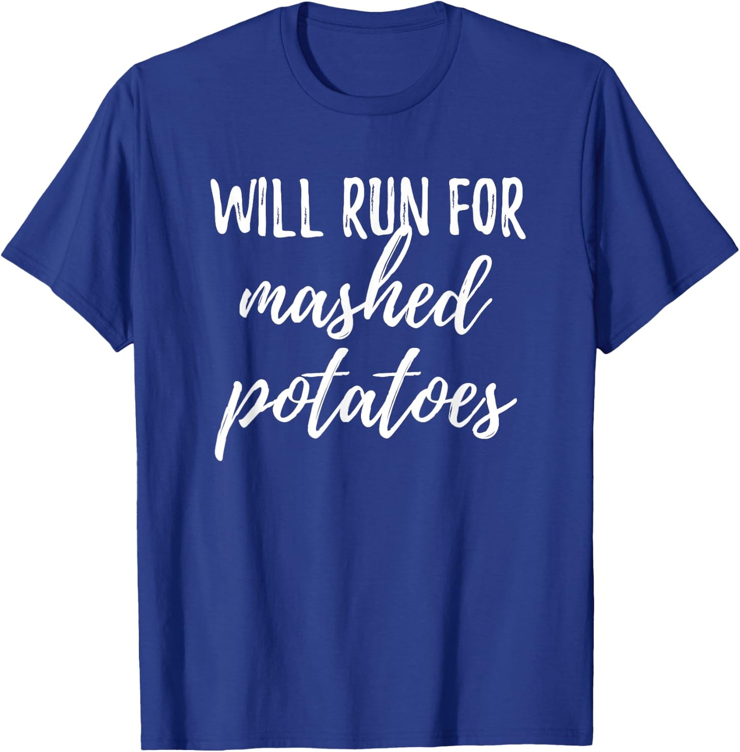Will Run for Mashed Potatoes Funny Turkey Trot T Shirt T-Shirt - T-Shirt | Royal