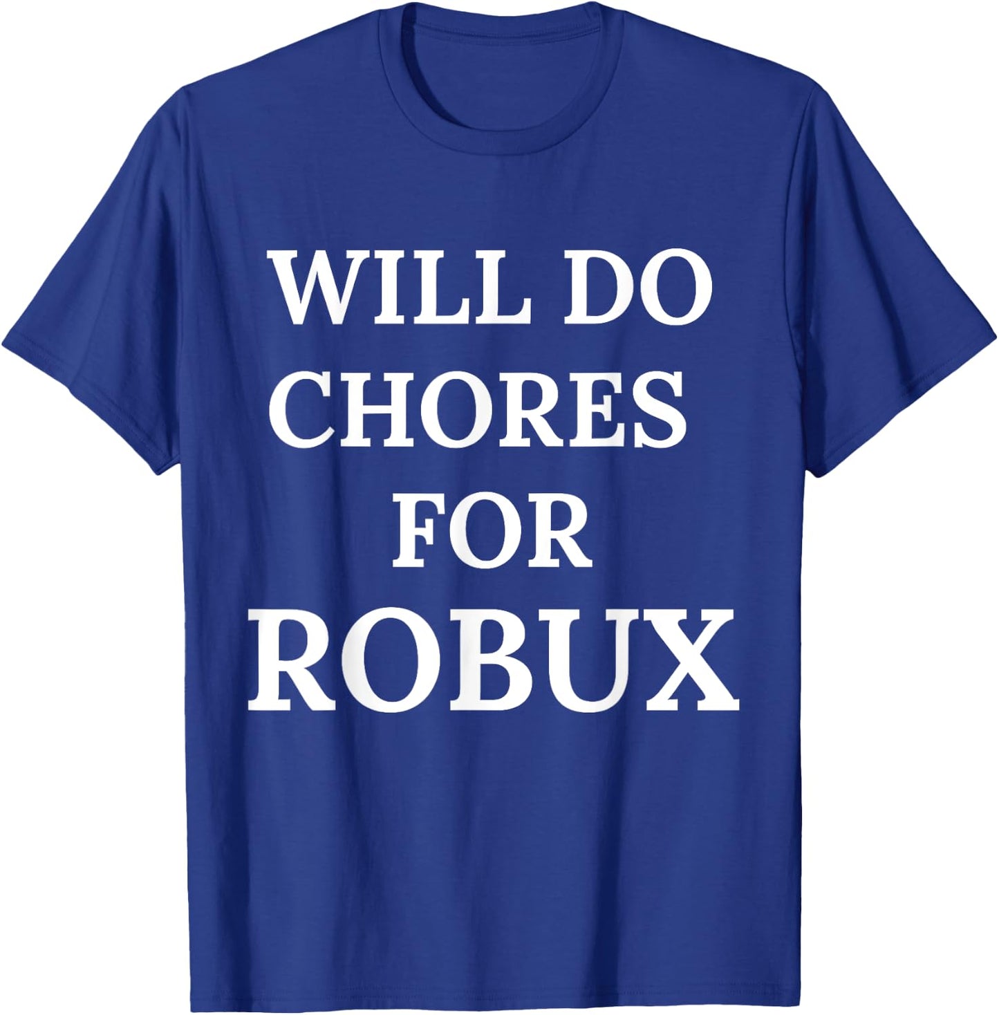 Will Do Chores for Robux Funny Robux T-Shirt - T-Shirt | Royal