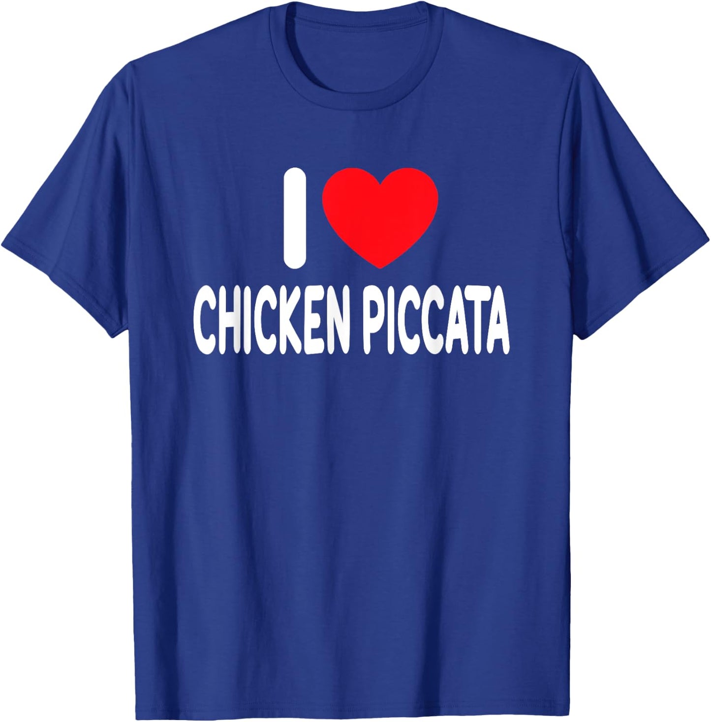 I Love Chicken Piccata T-Shirt - T-Shirt | Royal