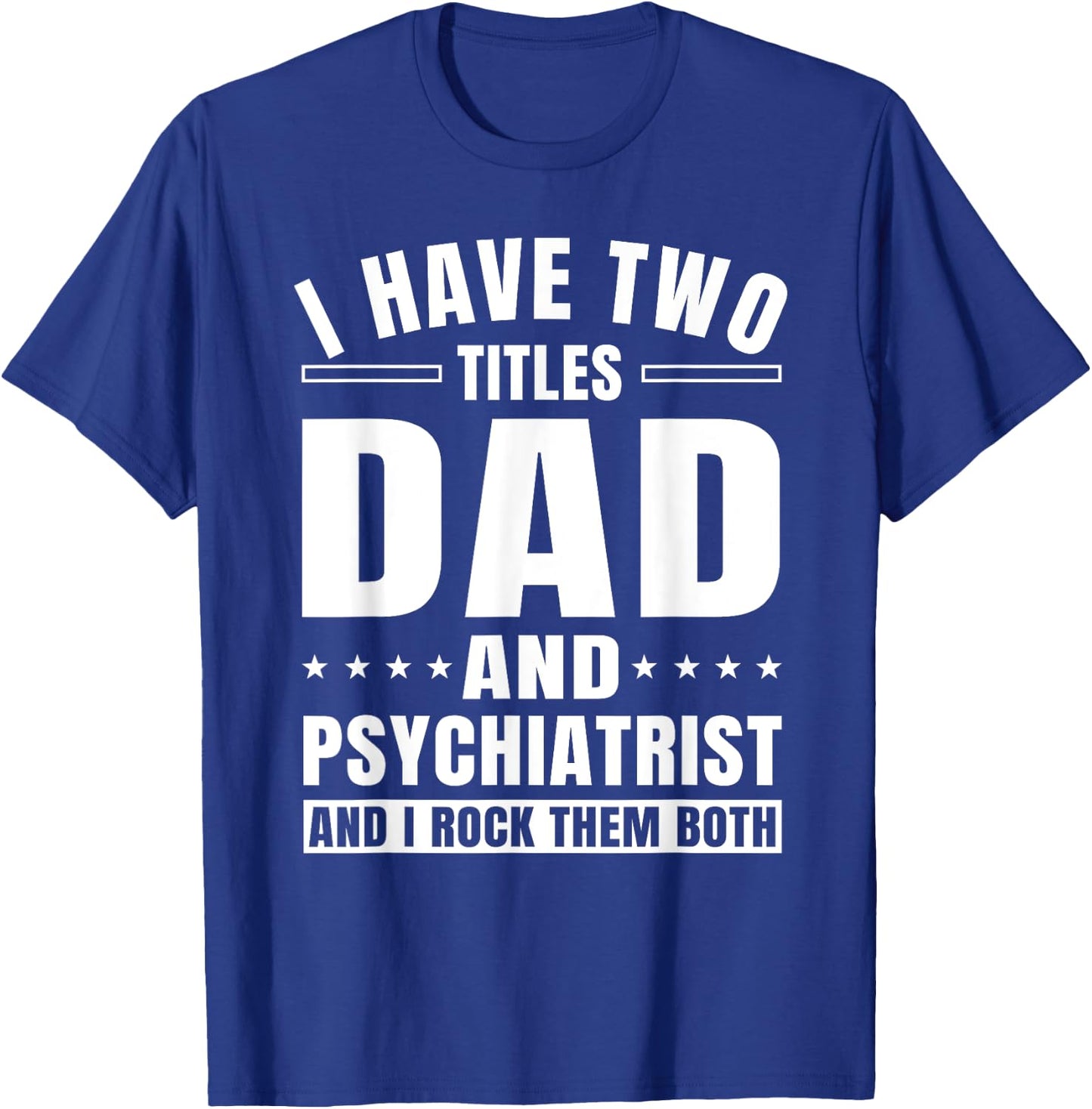 Psychiatrist Dad MD Psychiatry Mental Doctor Father's Day T-Shirt - T-Shirt | Royal