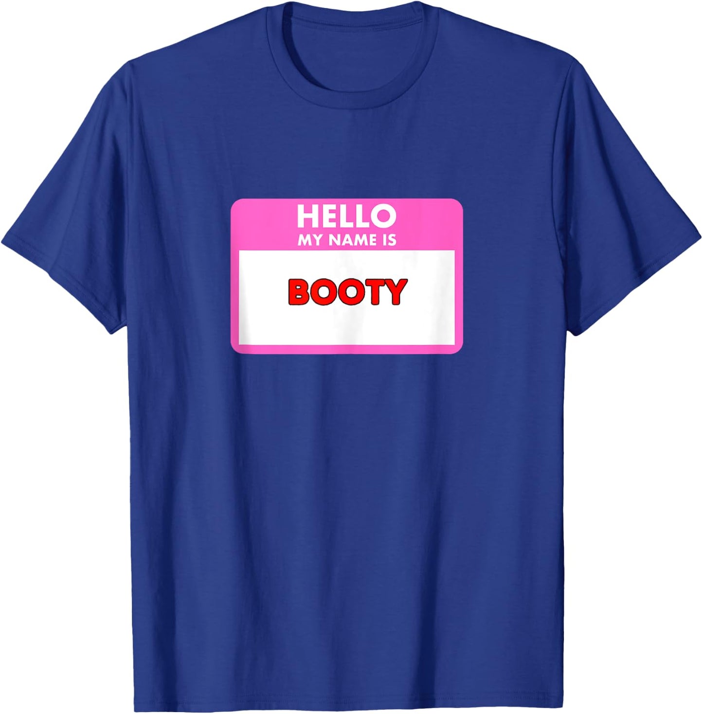 Hello my name is Booty - funny sexy gifts women and men T-Shirt - T-Shirt | Royal