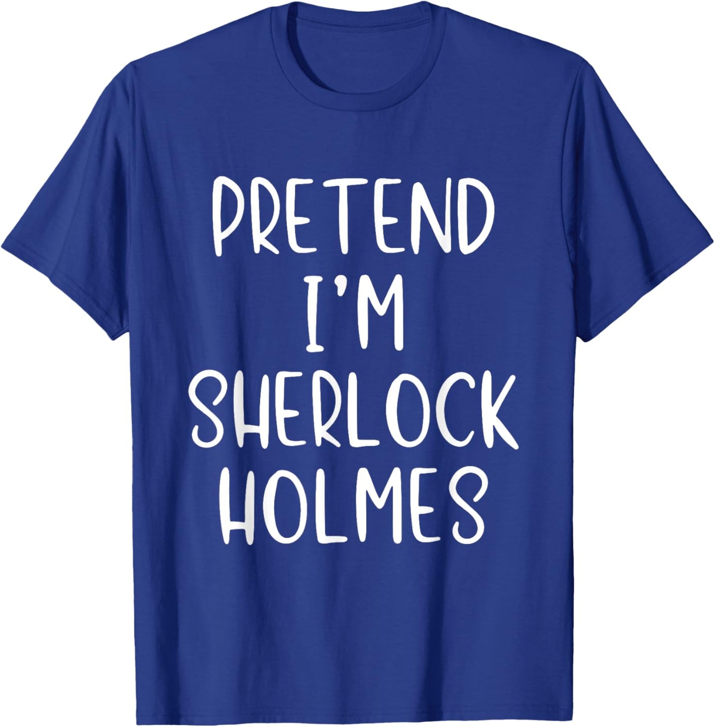 Pretend I'm Sherlock Holmes Costume Halloween Simple Funny T-Shirt - T-Shirt | Royal