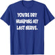 Dry Humping My Last Nerve Funny Offensive Sarcastic T-Shirt - T-Shirt | Royal