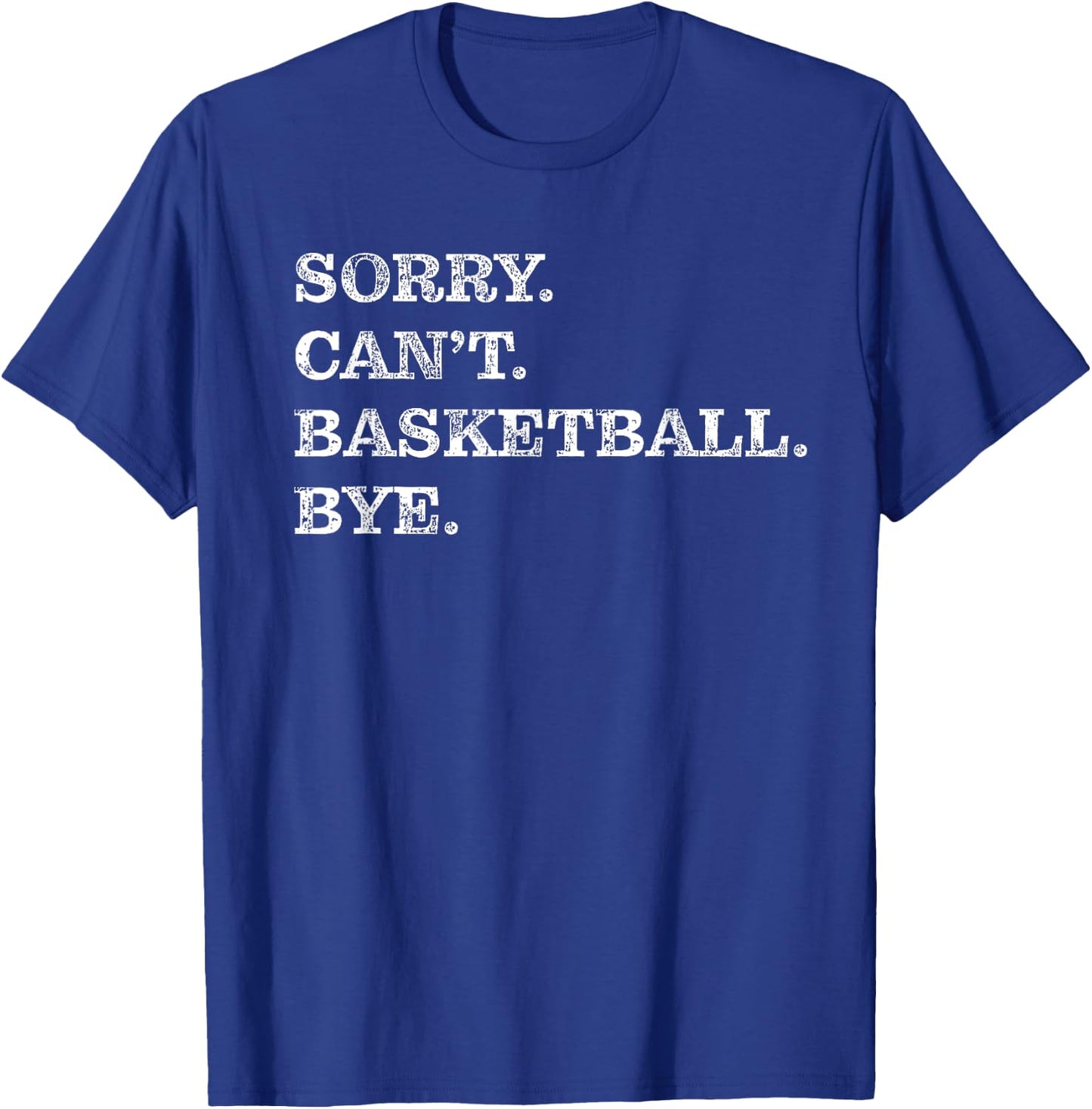 Sorry Can't Basketball Bye - Funny T-Shirt - T-Shirt | Royal