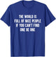 The World Is Full Of Nice People If You Cant Find One Be One T-Shirt - T-Shirt | Royal