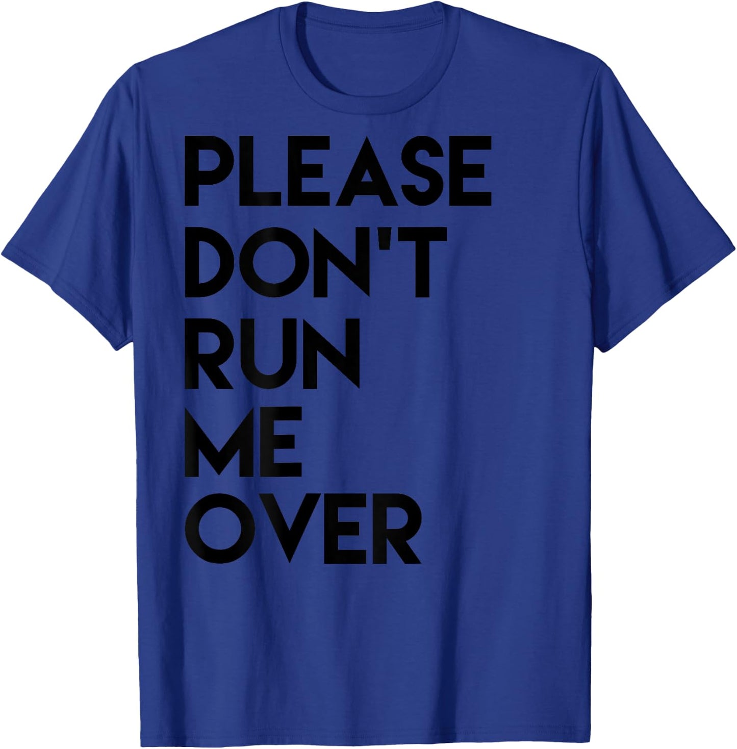 Please Dont Run Me Over T-Shirt - T-Shirt | Royal