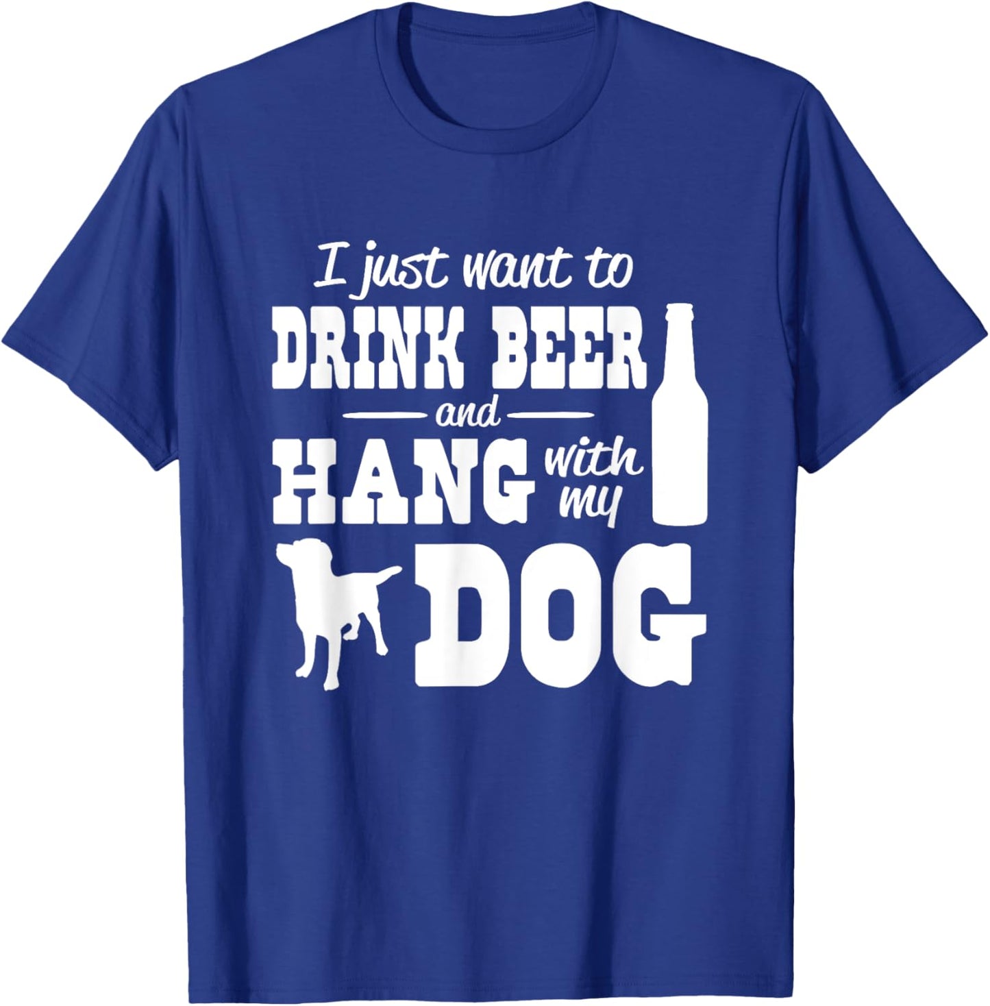 I just want to drink beer and hang with my dog Women T-Shirt - T-Shirt | Royal