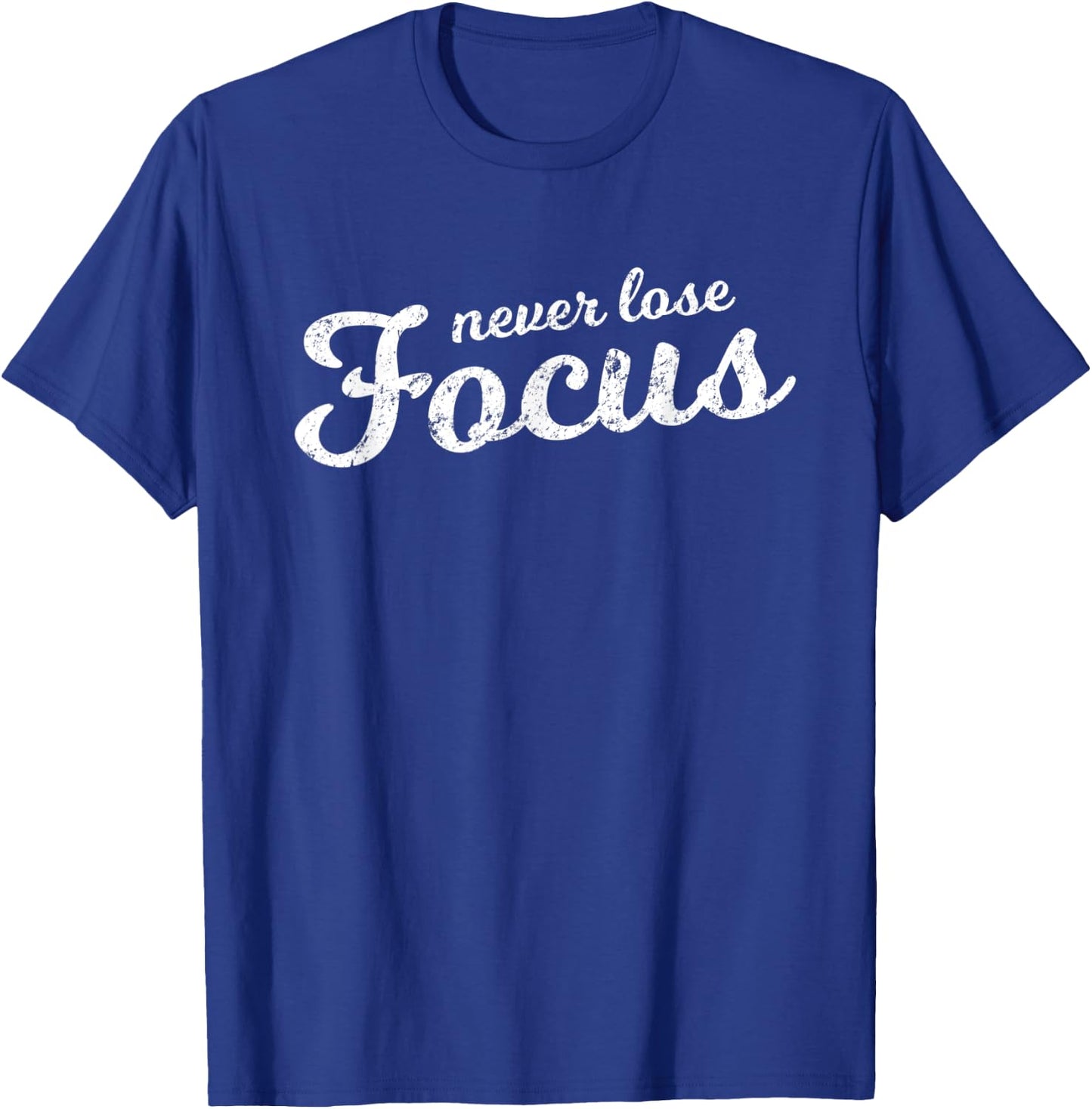 Never Lose Focus Script Motivational Distressed T-Shirt - T-Shirt | Royal