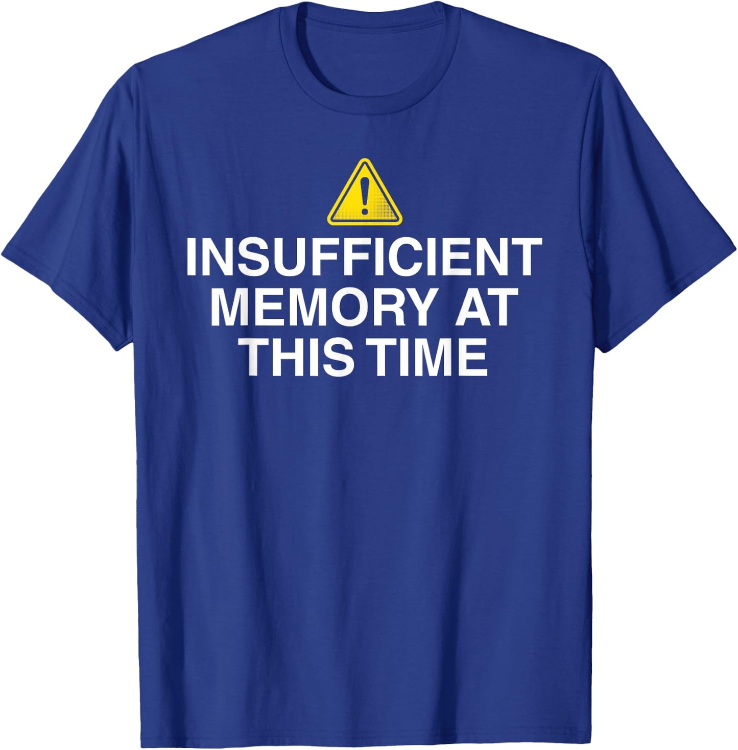 Insufficient memory at this time - nerdy and geeky gift T-Shirt - T-Shirt | Royal