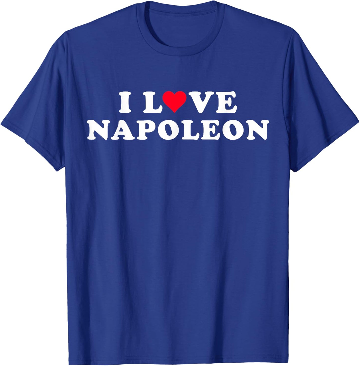 I Love Napoleon Matches My Boyfriend's Name Napoleon , Black, S T-Shirt - T-Shirt | Royal