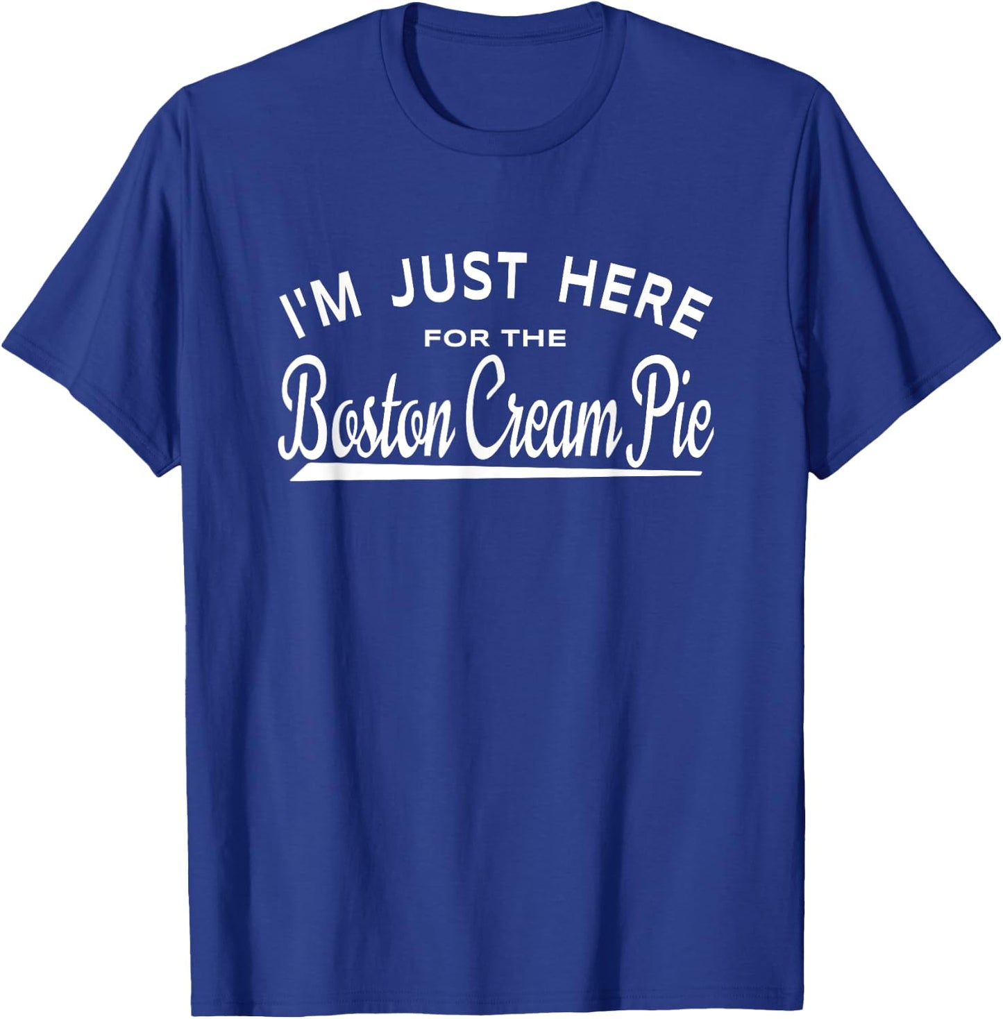 I'm Just Here For The Boston Cream Pie T-Shirt - T-Shirt | Royal