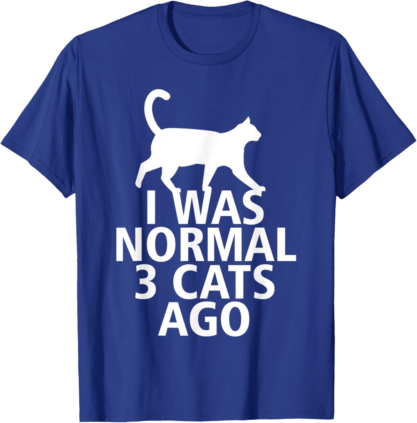 I Was Normal Three Cats Ago Funny T-Shirt - T-Shirt | Royal