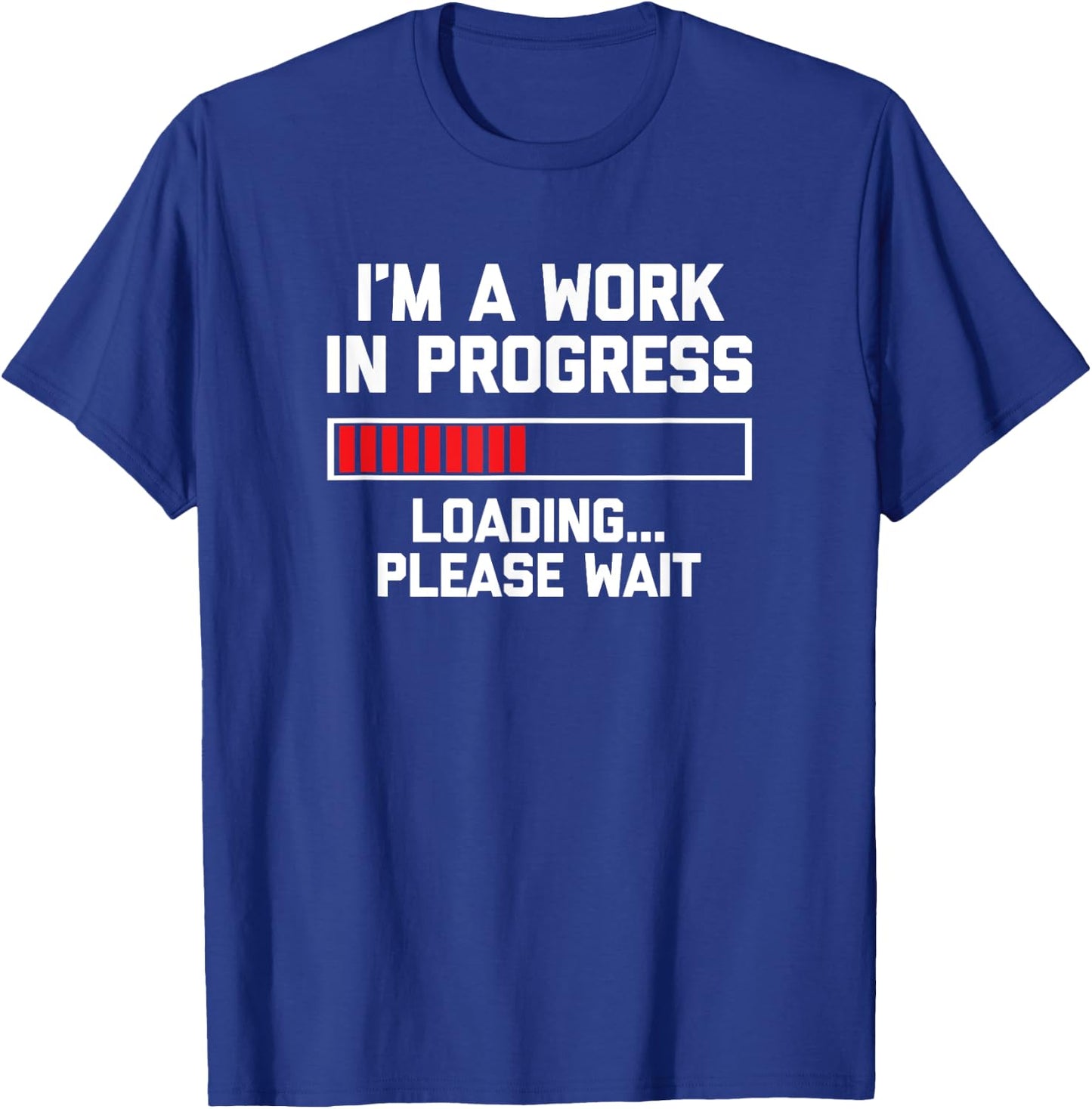 I'm A Work In Progress (Loading... Please Wait) Funny T-Shirt - T-Shirt | Royal