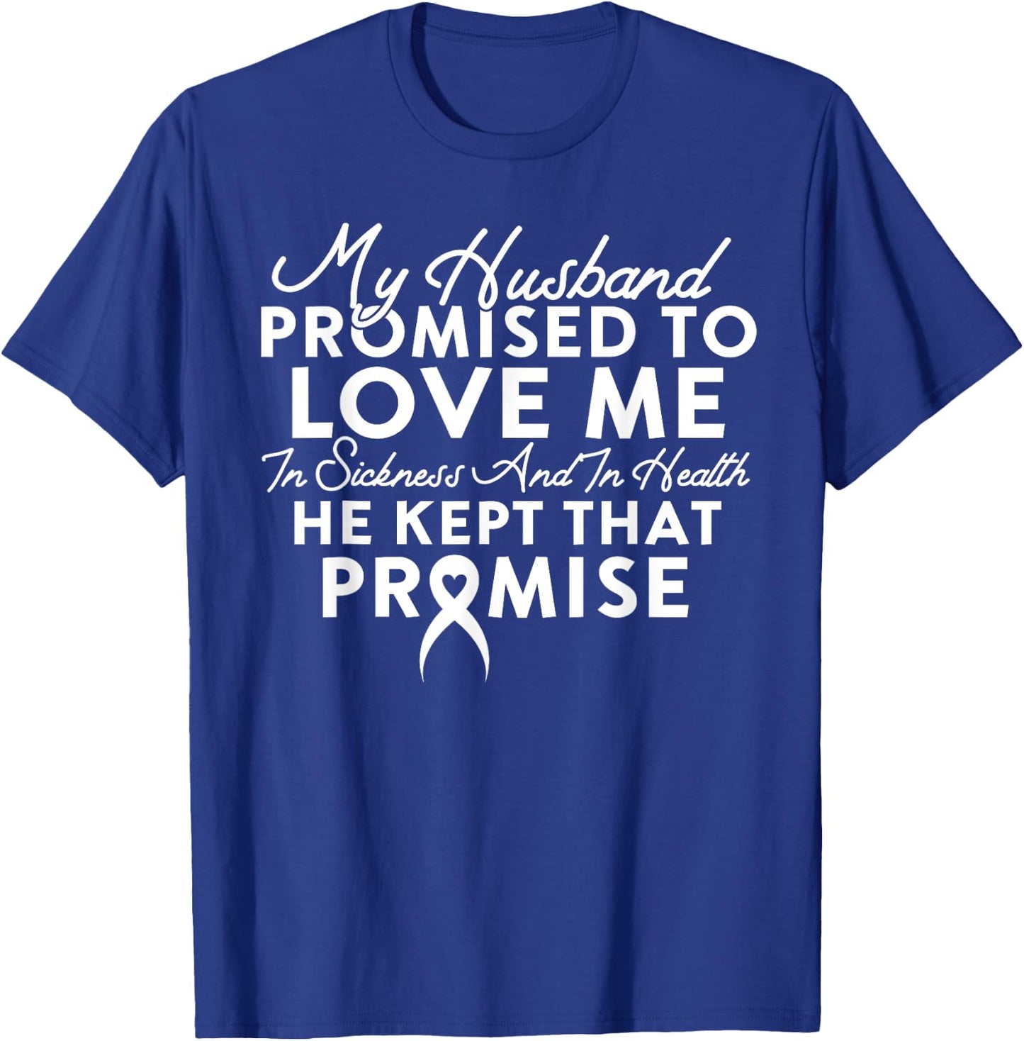 My Husband Promised To Love Me In Sickness And In Health T-Shirt - T-Shirt | Royal