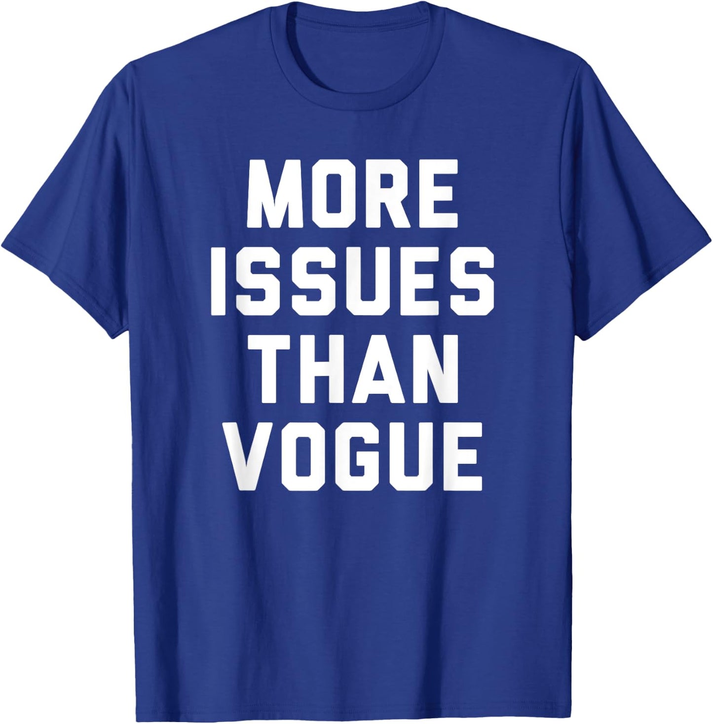 Trendy More Issues Than Vogue Humour T-Shirt - T-Shirt | Royal