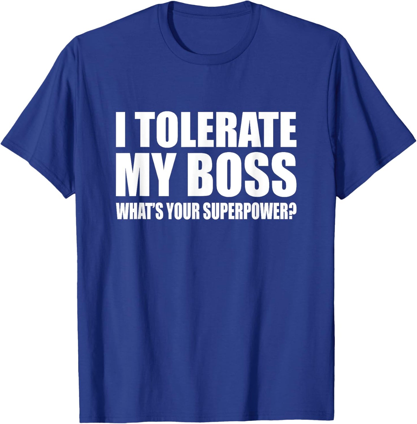 I tolerate my boss What is your super power? Funny T-Shirt - T-Shirt | Royal