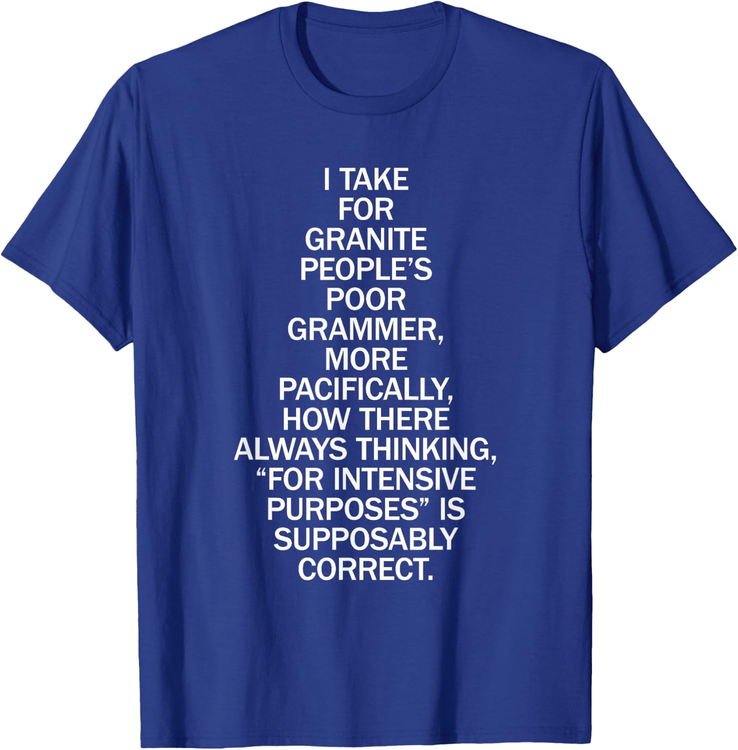 Poor People's Grammer for Intensive Purposes Funny T-Shirt - T-Shirt | Royal