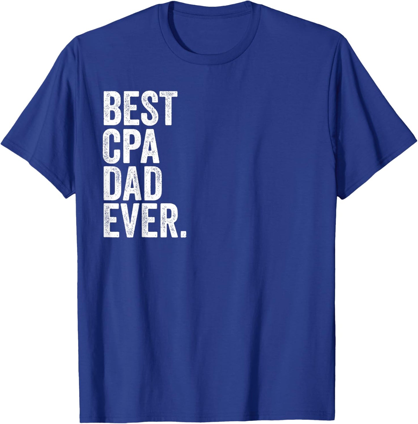 Best CPA Dad Ever Greatest Fathers Daddy Funny T-Shirt - T-Shirt | Royal