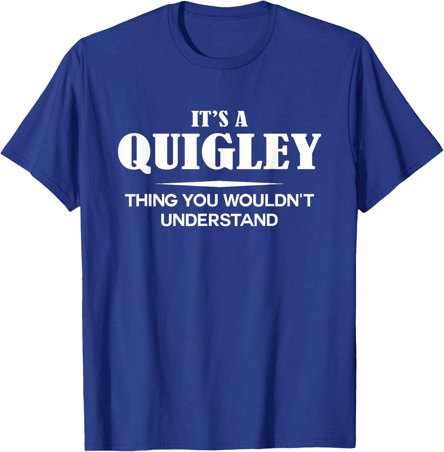 It's A QUIGLEY Thing You Wouldn't Understand QUIGLEY Name T-Shirt - T-Shirt | Royal