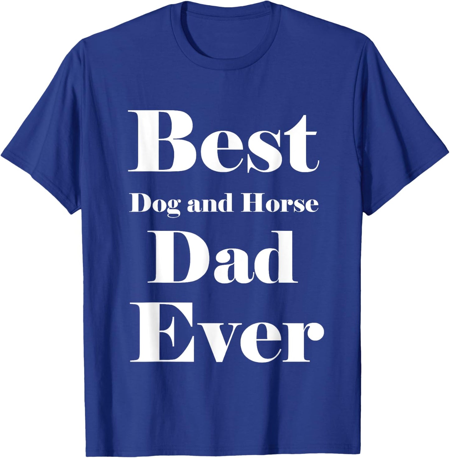 Best Dog and horse Dad Ever Father Parent Dad Gifts T-Shirt - T-Shirt | Royal