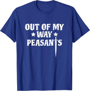 Out Of My Way Peasants Funny Renaissance Festival T-Shirt - T-Shirt | Royal